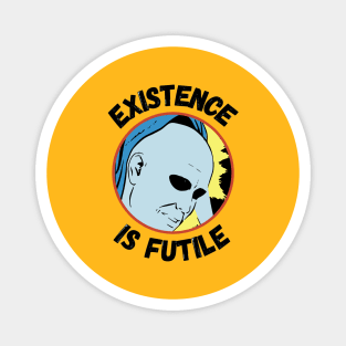 Existence Is Futile Magnet